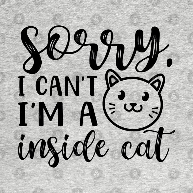 Sorry I Can't I'm A Inside Cat Introvert Funny by GlimmerDesigns